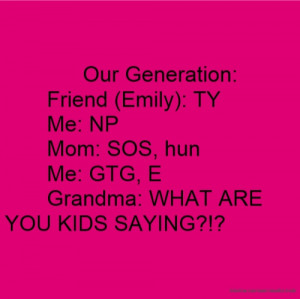 Our Generation: Friend (Emily): TY Me: NP Mom: SOS, hun Me: GTG, E ...