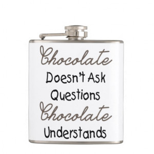 Chocolate Doesn't Ask Questions, Funny Quote Hip Flask