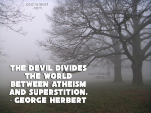 Atheism Quote: The devil divides the world between atheism...