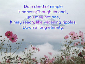 Do a Deed of Simple Kindness,Though Its End,You May Not See.It May ...