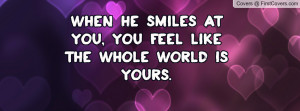 When he smiles at you, you feel like the whole world is yours. cover