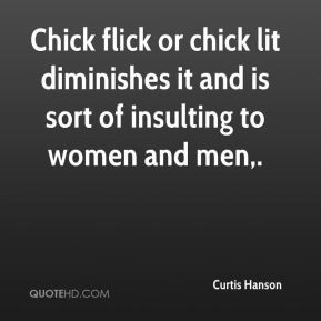 Curtis Hanson - Chick flick or chick lit diminishes it and is sort of ...