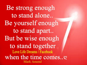 Be strong enought to stand alone...