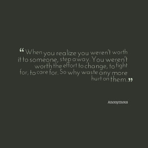 Quotes Picture: when you realize you weren't worth it to someone, step ...