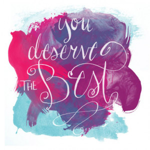 You deserve the best