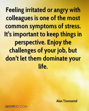 Alan Townsend - Feeling irritated or angry with colleagues is one of ...