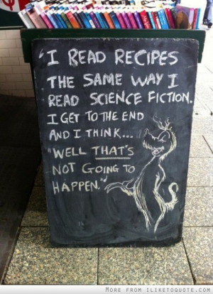 read recipes the same way I read science fiction. I get to the end ...