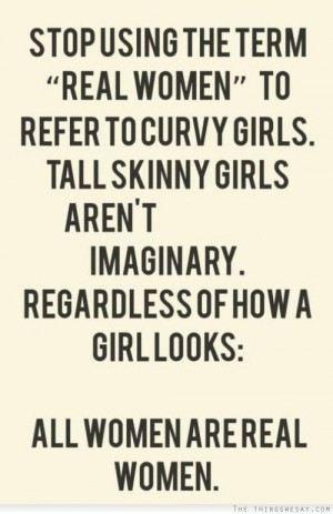 Stop using the term real women to refer to curvy girls tall skinny ...