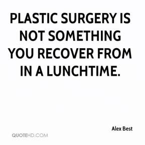 Alex Best - Plastic surgery is not something you recover from in a ...