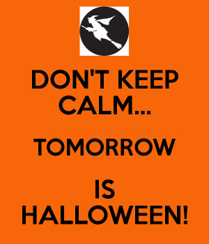 ... on www keepcalm o matic co uk p don t keep calm tomorrow is halloween