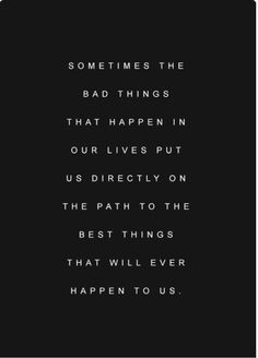 ... directly on the path to the best things that will ever happen to us