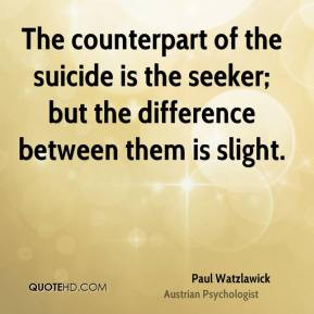 The counterpart of the suicide is the seeker; but the difference ...
