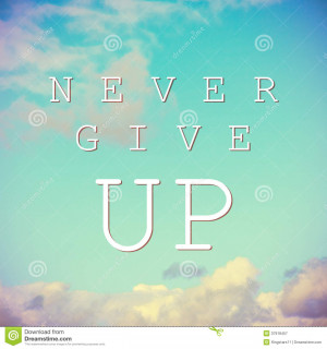 Inspirational quote on vintage sky background. Never give up.