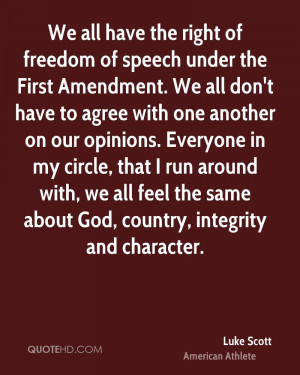 We all have the right of freedom of speech under the First Amendment ...