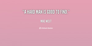 quote-Mae-West-a-hard-man-is-good-to-find-89641.png