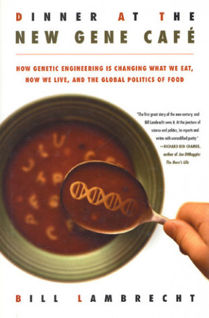 Dinner at the New Gene Café: How Genetic Engineering Is Changing What ...