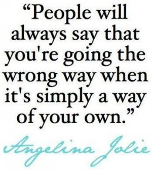 Angelina jolie, quotes, sayings, your own way, life