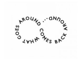 what goes around comes back around...