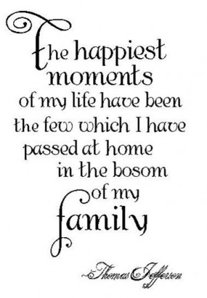 family quote by Thomas Jefferson -- so true (with my children and my ...
