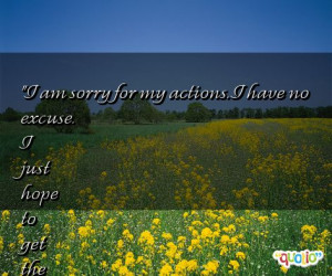 am sorry for my actions. I