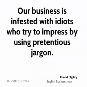 david-ogilvy-businessman-quote-our-business-is-infested-with-idiots ...