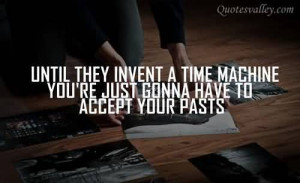Until They Invent A Time Machine You’re Just Gonna Have To Accept ...