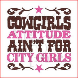Source: http://www.bing.com/images/search?q=cowgirls+saying&view ...