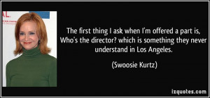 ... is something they never understand in Los Angeles. - Swoosie Kurtz