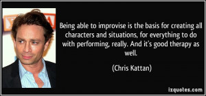with performing really And it 39 s good therapy as well Chris Kattan