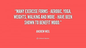 Many exercise forms - aerobic, yoga, weights, walking and more - have ...