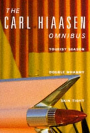 The Carl Hiaasen Omnibus: Tourist Season, Double Whammy And Skin Tight