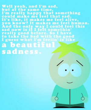 Butters outlook on sadness. Love :-)