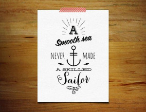 ... sea never made a skilled sailor, Modern Inspirational Quote, Design