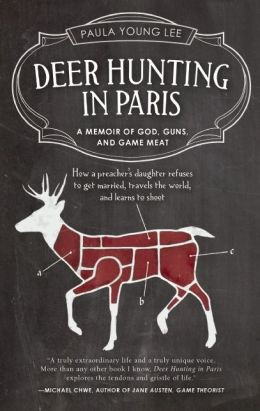 Paula Young Lee. Deer Hunting in Paris: A Memoir of God, Guns, and ...