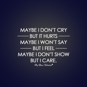 Love Hurts Quotes - Maybe I don't cry but it hurts