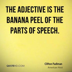 The adjective is the banana peel of the parts of speech.