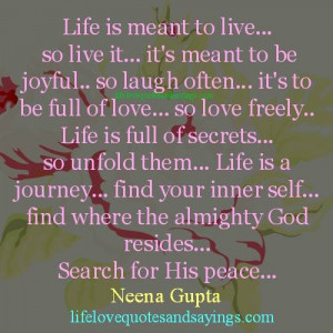 Life is meant to live.