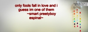 ... love and i guess im one of them ~smart preetyboy espinal~ , Pictures