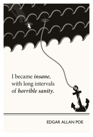 become insane, with long intervals of horrible sanity.