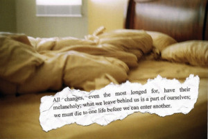 the most longed for, have their melancholy; for what we leave behind ...