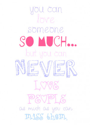 You can love someone so much… But you can never love people as much ...