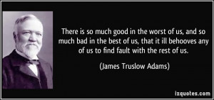 ... behooves any of us to find fault with the rest of us. - James Truslow