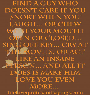 Find a guy who doesn't care if you snort when you laugh ...or chew ...