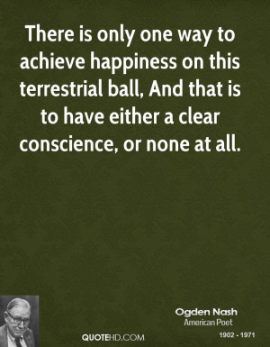 There is only one way to achieve happiness on this terrestrial ball ...