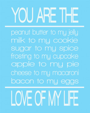 You Are The... Peanut Butter to My Jelly/Love of My Life 8x10 Print
