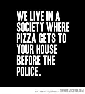 Funny photos funny quote pizza before police