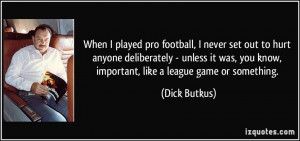 quote-when-i-played-pro-football-i-never-set-out-to-hurt-anyone ...