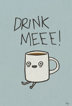 Drink Me. ~ Coffee Quotes