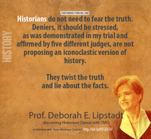 Historians do not need to fear the truth. Deniers, it should be ...
