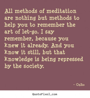 Osho Quotes - All methods of meditation are nothing but methods to ...